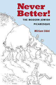 Title: Never Better!: The Modern Jewish Picaresque, Author: Miriam Udel