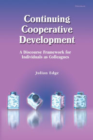 Title: Continuing Cooperative Development: A Discourse Framework for Individuals as Colleagues, Author: Julian Edge