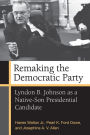 Remaking the Democratic Party: Lyndon B. Johnson as a Native-Son Presidential Candidate