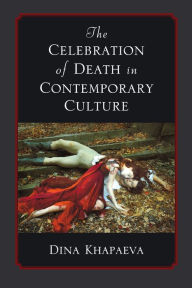 Title: The Celebration of Death in Contemporary Culture, Author: Dina Khapaeva