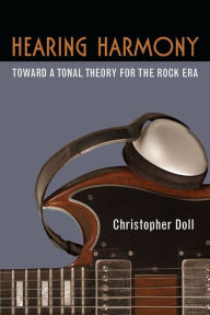 Title: Hearing Harmony: Toward a Tonal Theory for the Rock Era, Author: Christopher Doll
