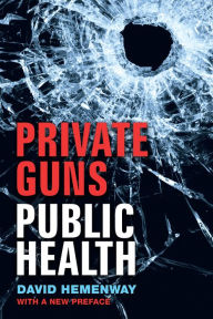 Title: Private Guns, Public Health, New Ed., Author: David Hemenway