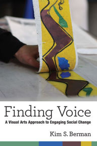 Title: Finding Voice: A Visual Arts Approach to Engaging Social Change, Author: The Daniel Wakeford Experience