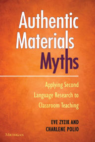 Title: Authentic Materials Myths: Applying Second Language Research to Classroom Teaching, Author: Charlene Polio