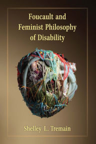 Title: Foucault and Feminist Philosophy of Disability, Author: Shelley Lynn Tremain
