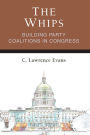 The Whips: Building Party Coalitions in Congress
