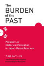 The Burden of the Past: Problems of Historical Perception in Japan-Korea Relations