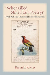 Title: Who Killed American Poetry?: From National Obsession to Elite Possession, Author: Karen L. Kilcup