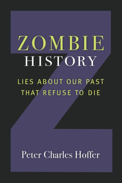 Zombie History: Lies About Our Past that Refuse to Die