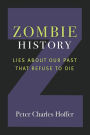 Zombie History: Lies About Our Past that Refuse to Die