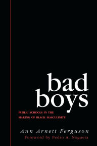 Title: Bad Boys: Public Schools in the Making of Black Masculinity, Author: Ann Arnett Ferguson