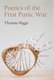 Title: Poetics of the First Punic War, Author: Thomas Biggs