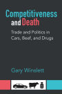 Competitiveness and Death: Trade and Politics in Cars, Beef, and Drugs