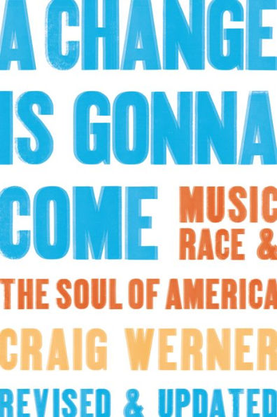 A Change Is Gonna Come: Music, Race & the Soul of America