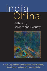 Title: India China: Rethinking Borders and Security, Author: L.H.M. Ling
