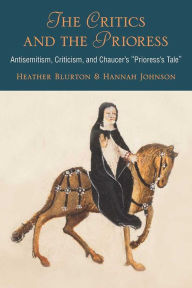 Title: The Critics and the Prioress: Antisemitism, Criticism, and Chaucer's Prioress's Tale, Author: Hannah Johnson