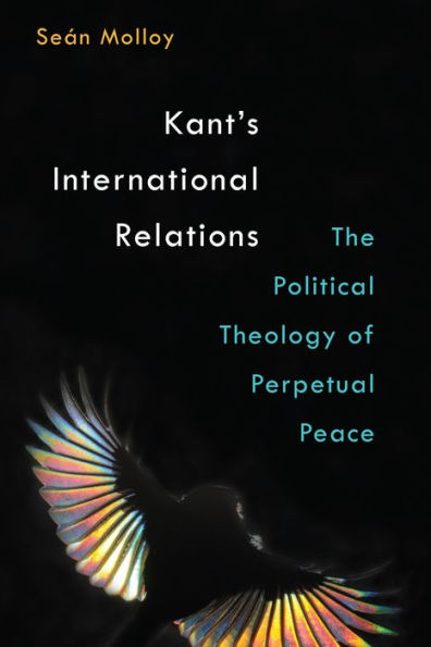 Kant's International Relations: The Political Theology of Perpetual Peace