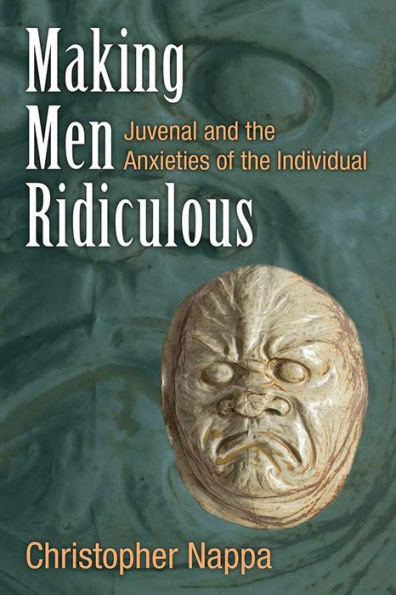 Making Men Ridiculous: Juvenal and the Anxieties of Individual