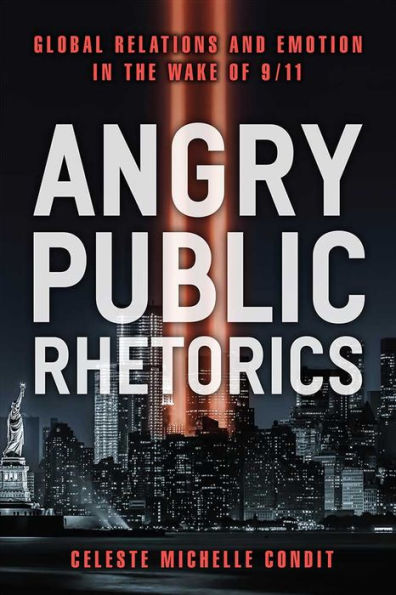 Angry Public Rhetorics: Global Relations and Emotion the Wake of 9/11