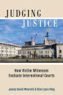 Judging Justice: How Victim Witnesses Evaluate International Courts