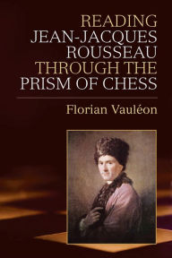 Title: Reading Jean-Jacques Rousseau through the Prism of Chess, Author: Florian Vauleon