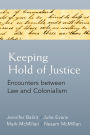 Keeping Hold of Justice: Encounters between Law and Colonialism