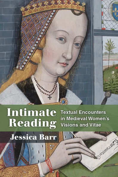 Intimate Reading: Textual Encounters in Medieval Women's Visions and Vitae