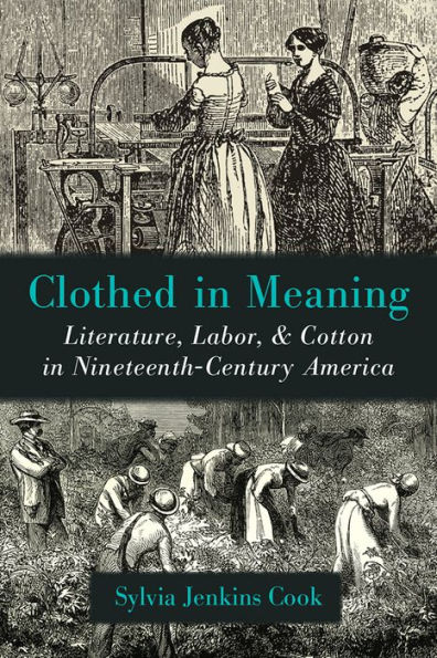 Clothed Meaning: Literature, Labor, and Cotton Nineteenth-Century America