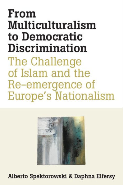 From Multiculturalism to Democratic Discrimination: the Challenge of Islam and Re-emergence Europe's Nationalism