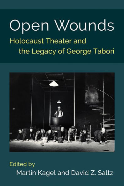 Open Wounds: Holocaust Theater and the Legacy of George Tabori