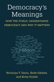 Democracy's Meanings: How the Public Understands Democracy and Why It Matters