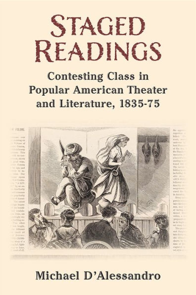 Staged Readings: Contesting Class Popular American Theater and Literature, 1835-75