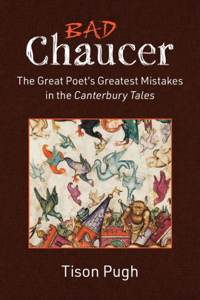 Bad Chaucer: the Great Poet's Greatest Mistakes Canterbury Tales