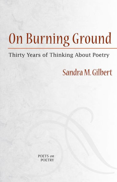 On Burning Ground: Thirty Years of Thinking About Poetry