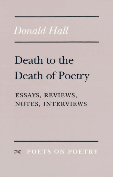 Death to the Death of Poetry: Essays, Reviews, Notes, Interviews