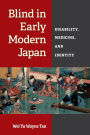 Blind in Early Modern Japan: Disability, Medicine, and Identity
