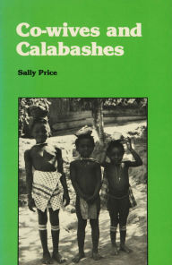 Title: Co-wives and Calabashes, Author: Sally Price