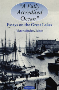 Title: A Fully Accredited Ocean: Essays on the Great Lakes, Author: Victoria Brehm