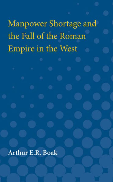 Manpower Shortage and the Fall of the Roman Empire in the West