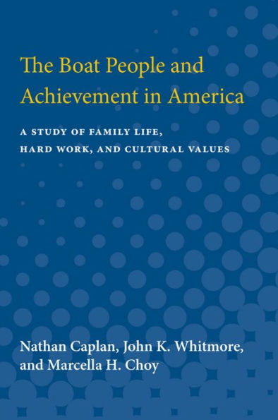 The Boat People and Achievement in America: A Study of Family Life, Hard Work, and Cultural Values