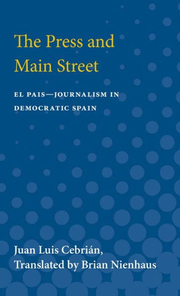 The Press and Main Street: El Pais--Journalism in Democratic Spain