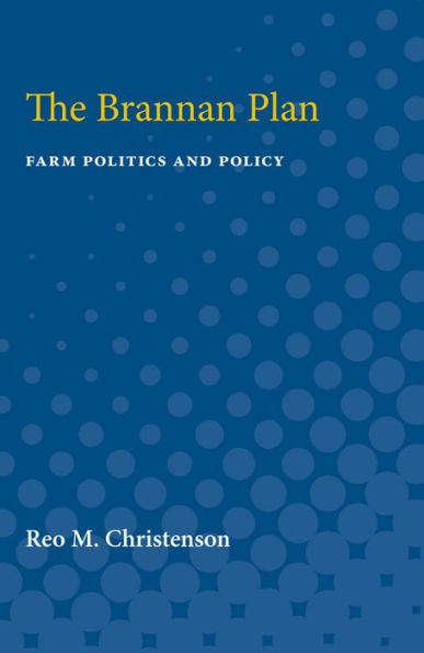 The Brannan Plan: Farm Politics and Policy