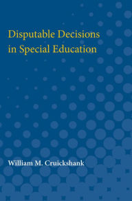 Title: Disputable Decisions in Special Education, Author: William M. Cruickshank