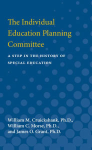 Title: The Individual Education Planning Committee: A Step in the History of Special Education, Author: William M. Cruickshank