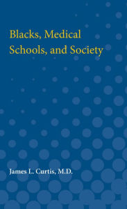 Title: Blacks, Medical Schools, and Society, Author: James L. Curtis M.D.