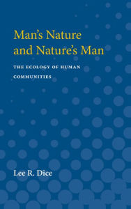 Title: Man's Nature and Nature's Man: The Ecology of Human Communities, Author: Lee Dice