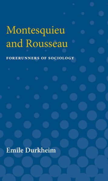 Montesquieu and Rousseau: Forerunners of Sociology