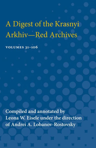 Digest of the Krasnyi Arkhiv--Red Archives: Vol. 31-106