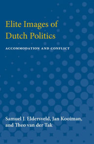 Title: Elite Images of Dutch Politics: Accommodation and Conflict, Author: Samuel J. Eldersveld