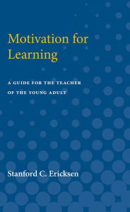 Title: Motivation for Learning: A Guide for the Teacher of the Young Adult, Author: Stanford Ericksen